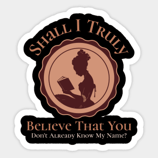 Shall I Truly believe that you don't already know my name - Question Sticker